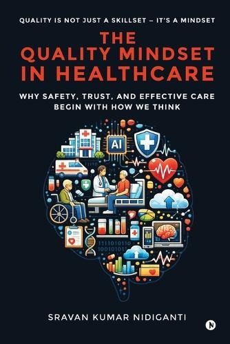The Quality Mindset in Healthcare: Why Safety, Trust, and Effective Care Begin With How We Think