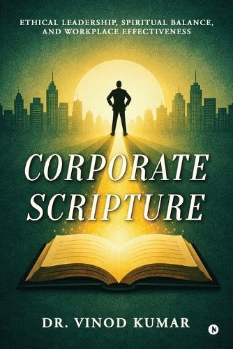 Corporate Scripture: Ethical Leadership, Spiritual Balance, and Workplace Effectiveness