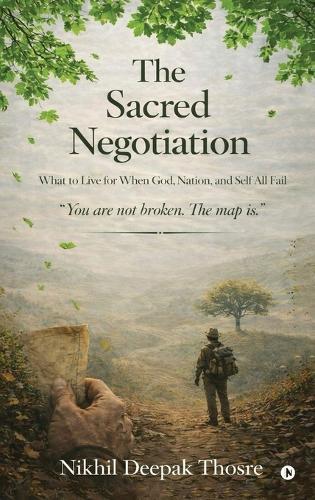 The Sacred Negotiation: What to Live for When God, Nation, and Self All Fail