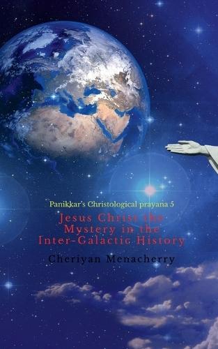 Jesus Christ the Mystery in the Inter-Galactic History: Panikkar's Christological prayana 5