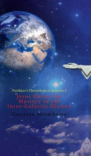 Jesus Christ the Mystery in the Inter-Galactic History: Panikkar's Christological prayana 5