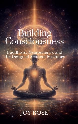 Building Consciousness: Buddhism, Neuroscience, and the Design of Sentient Machines