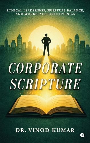 Corporate Scripture: Ethical Leadership, Spiritual Balance, and Workplace Effectiveness