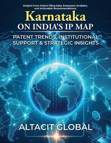 Karnataka on India's IP Map: Patent Trends, Institutional Support and Strategic Insights: Insights from Patent Filing Data, Ecosystem Enablers, and Actionable Recommendations