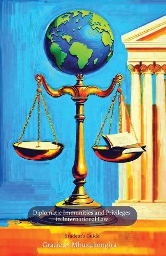 Diplomatic Immunities and Privileges in International Law, Student's Guide