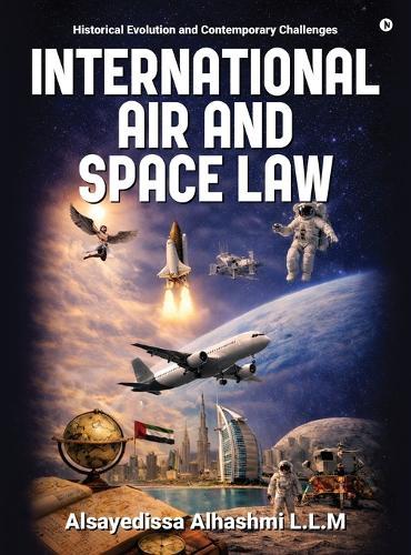 International Air and Space Law: Historical Evolution and Contemporary Challenges