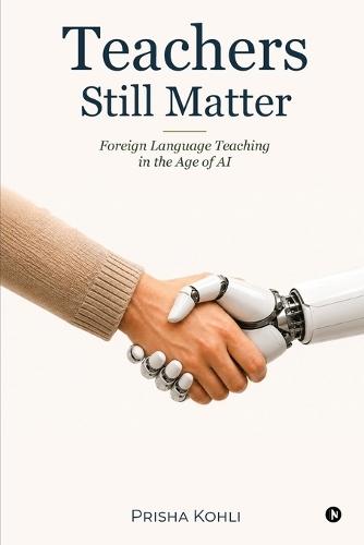 Teachers Still Matter: Foreign Language Teaching in the Age of AI