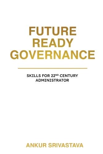 Future Ready Governance: Skills for 22nd Century Administrator