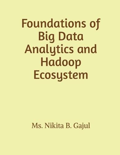 Foundations of Big Data Analytics and Hadoop Ecosystem