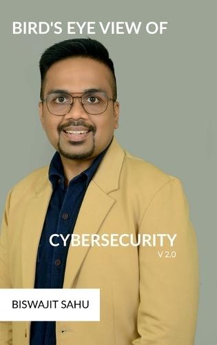 Bird's Eye View of Cybersecurity V2.0: A Complete Guide to Cybersecurity: From Basics to Future Trends