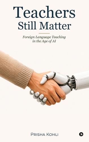 Teachers Still Matter: Foreign Language Teaching in the Age of AI