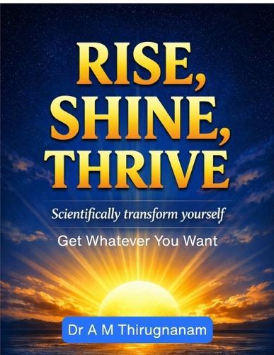 Rise, Shine, Thrive - Scientifically Transform Yourself