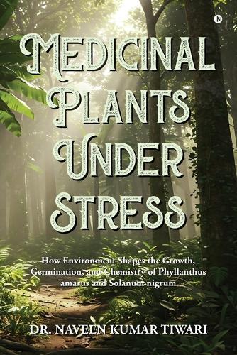 Medicinal Plants Under Stress: How Environment Shapes the Growth, Germination, and Chemistry of Phyllanthus amarus and Solanum nigrum