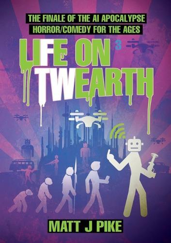 Life on Twearth: The finale of the AI Apocalypse Horror Comedy for the Ages