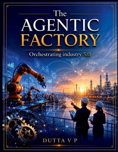 The Agentic Factory: Orchestrating Industry 5.0