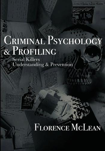 Criminal Psychology & Profiling: Serial Killers Understanding & Prevention
