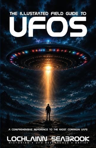 The Illustrated Field Guide to UFOs: A Comprehensive Reference to the Most Common UAPs