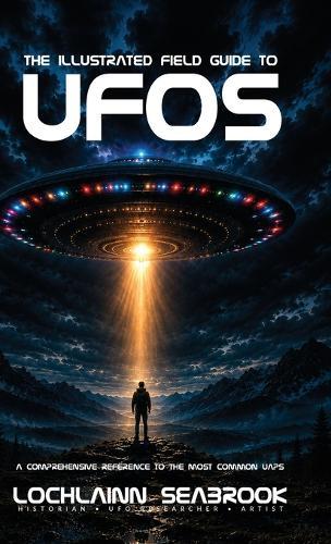 The Illustrated Field Guide to UFOs: A Comprehensive Reference to the Most Common UAPs