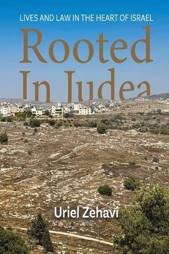 Rooted in Judea: Lives and Law in the Heart of Israel