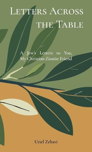 Letters Across the Table: A Jew's Letters to You, My Christian Zionist Friend