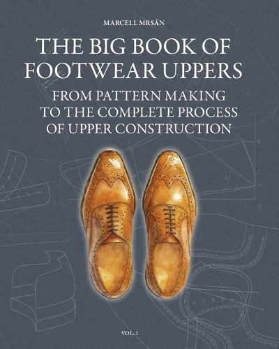 The Big Book of Footwear Uppers: From Pattern Making to the Complete Process of Upper Construction