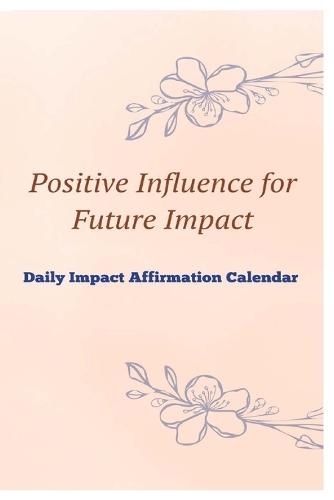 Positive Influence for Future Impact Daily Impact Affirmation Calendar