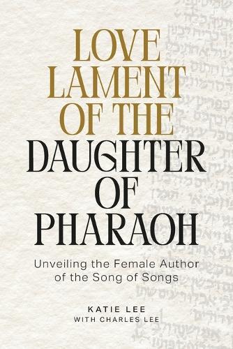 Love Lament of the Daughter of Pharaoh: Unveiling the Female Author of the Song of Songs