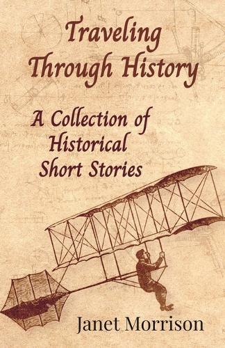 Traveling Through History: A Collection of Historical Short Stories