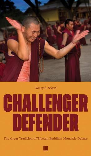 Nancy A. Scherl: Challenger Defender: The Great Tradition of Tibetan Buddhist Monastic Debate