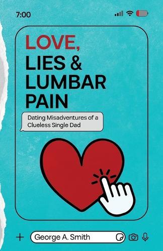 Love, Lies & Lumbar Pain: Dating Misadventures of a Clueless Single Dad