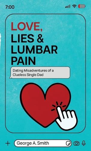 Love, Lies & Lumbar Pain: Dating Misadventures of a Clueless Single Dad