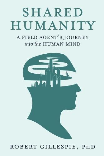 Shared Humanity: A Field Agent's Journey into the Human Mind