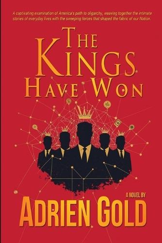The Kings Have Won: A Sweeping Historical Epic of Power, Greed, and the Human Spirit