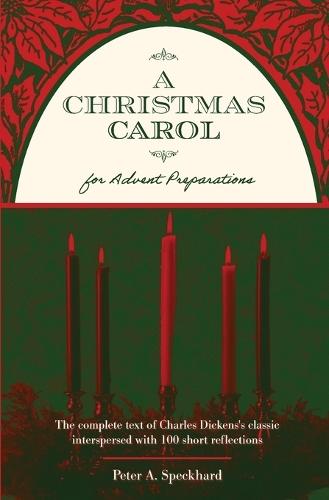 A Christmas Carol for Advent Preparations: The Complete Text of Charles Dickens's Classic, Interspersed with 100 Short Reflections