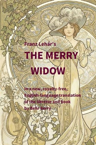 Franz Lehar's The Merry Widow: In a new, royalty-free, English-language translation of the libretto and book