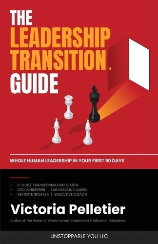 The Leadership Transition Guide: Whole Human Leadership in Your First 90 Days