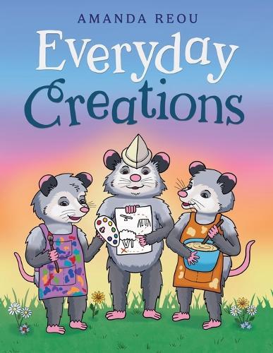 Everyday Creations: Inspiring Creativity Through Imagination, Family Connection and Everyday Life