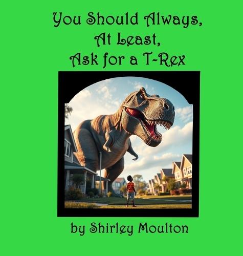 You Should Always, At Least, Ask for a T-Rex