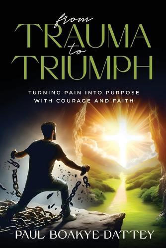 From Trauma to Triumph: Turning Pain Into Purpose with Courage and Faith