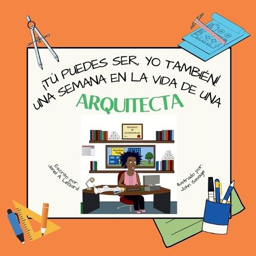 ¡Tú puedes ser, YO TAMBIÉN! Una semana en la vida de una arquitecta