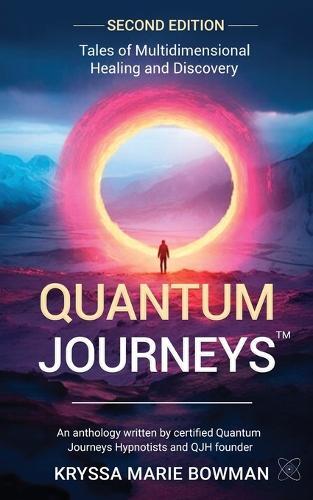 Quantum Journeys: Tales of Multidimensional Healing and Discovery: Second Edition