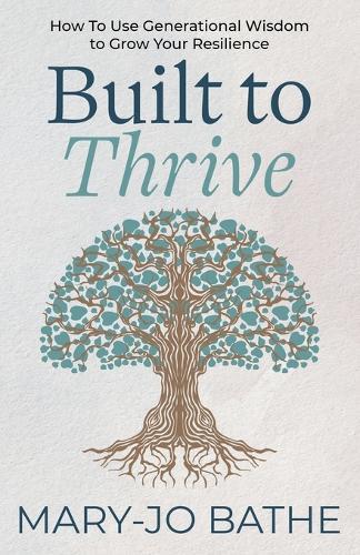 Built to Thrive: How to Use Generational Wisdom to Grow Your Resilience