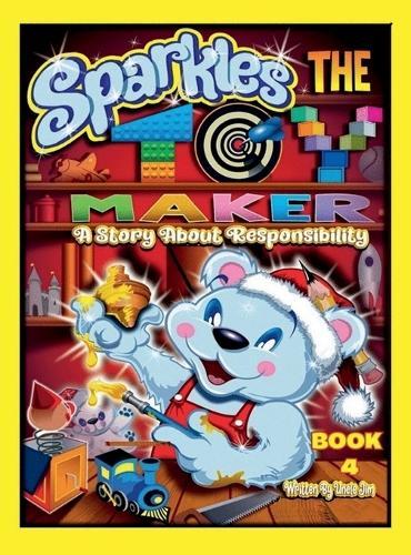 SPARKLES THE TOY MAKER - BOOK 4 by Uncle Jim: A Story About Responsibility