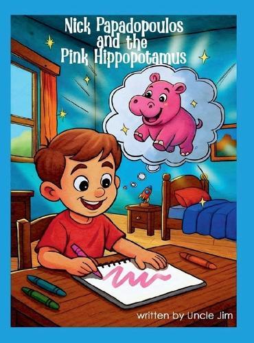 Nick Papadopoulos and the Pink Hippopotamus: Follow Your Dream