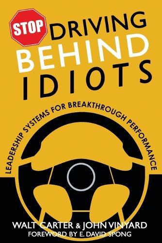 Stop Driving Behind Idiots: Leadership Systems for Breakthrough Performance