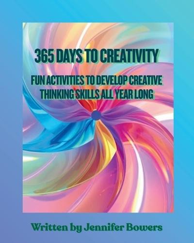365 Days to Creativity: Fun Activities to Develop Creative Thinking Skills All Year Long