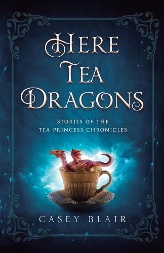 Here Tea Dragons: Stories of the Tea Princess Chronicles