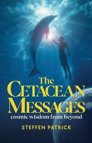 The Cetacean Messages: cosmic wisdom from beyond