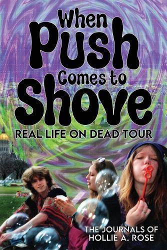When Push Comes to Shove; Real Life on Dead Tour: The Journals of Hollie A. Rose