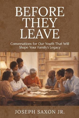 Before They Leave: Conversations for Our Youth That Will Shape Your Family's Legacy